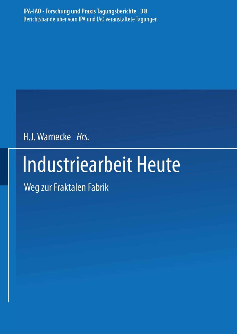 Industriearbeit Heute: Weg zur Fraktalen Fabrik (IPAIAO  Forschung und Praxis Tagungsberichte) (German Edition),Used