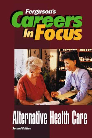 Alternative Healthcare (Careers In Focus),New