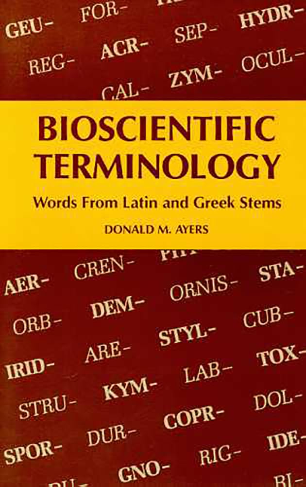 Bioscientific Terminology : Words From Latin And Greek Stems