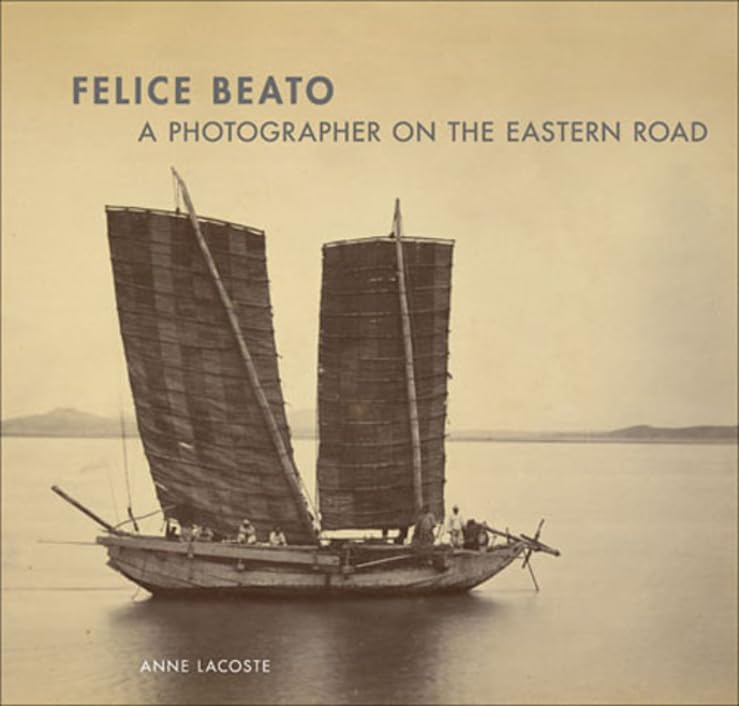 Felice Beato: A Photographer On The Eastern Road,Used