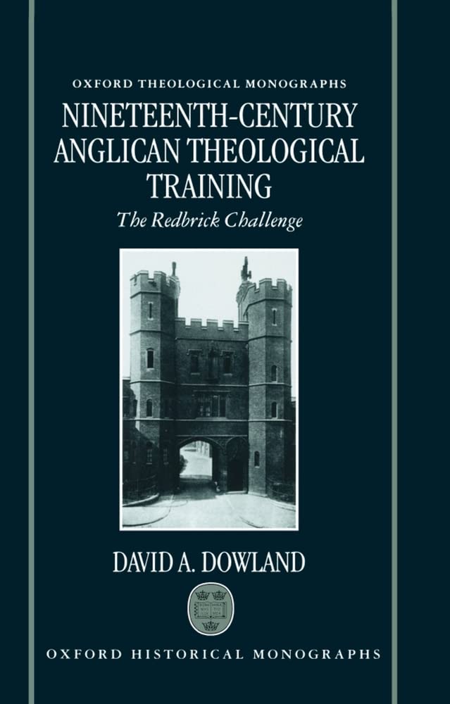 NineteenthCentury Anglican Theological Training: The Redbrick Challenge (Oxford Theology and Religion Monographs),Used