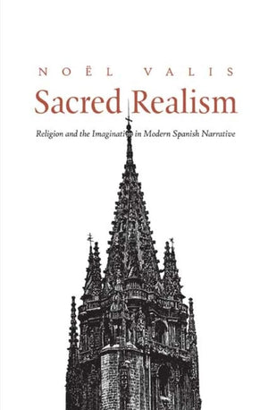 Sacred Realism: Religion and the Imagination in Modern Spanish Narrative,New
