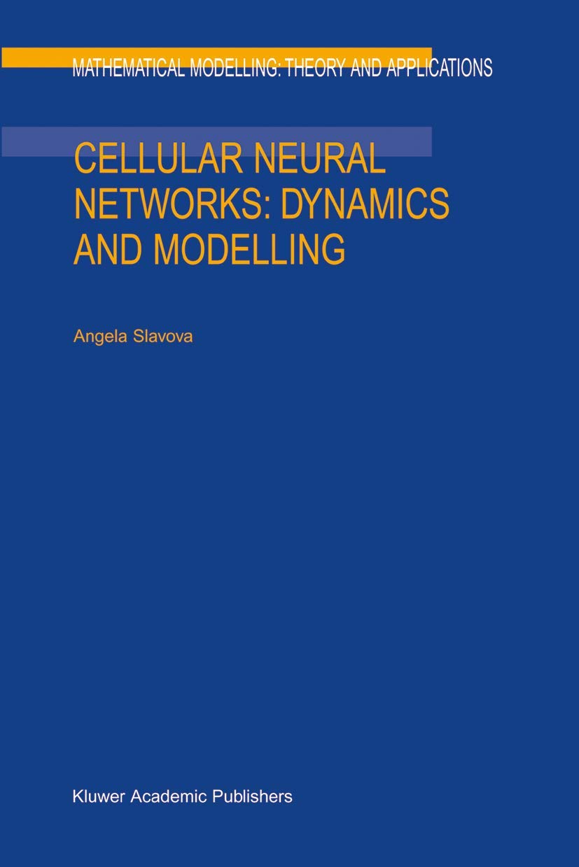 Cellular Neural Networks: Dynamics and Modelling (Mathematical Modelling: Theory and Applications, 16),Used