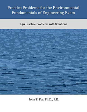 Practice Problems For The Environmental Fundamentals Of Engineering Exam: 240 Practice Problems With Solutions