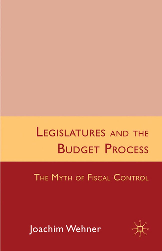 Legislatures and the Budget Process: The Myth of Fiscal Control,Used
