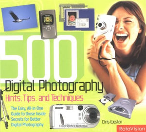 500 Digital Photography Hints, Tips, and Techniques : The Easy, AllInOne Guide to Those Inside Secrets for Better Digital Phot,Used