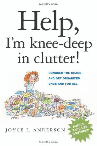 Help, I'm Kneedeep in Clutter!: Conquer the Chaos And Get Organized Once And for All,Used