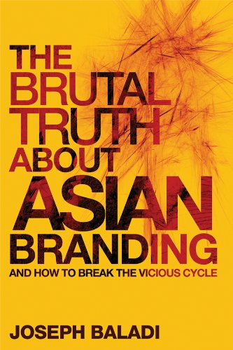 The Brutal Truth About Asian Branding: And How to Break the Vicious Cycle,Used