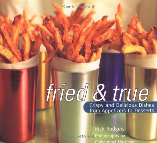 Fried And True: Crispy And Delicious Dishes From Appetizers To Desserts,New