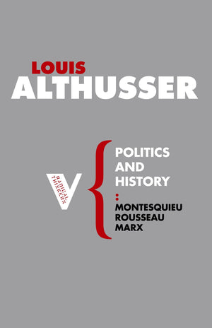Politics and History: Montesquieu, Rousseau, Marx (Radical Thinkers)