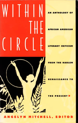 Within The Circle: An Anthology Of African American Literary Criticism From The Harlem Renaissance To The Present