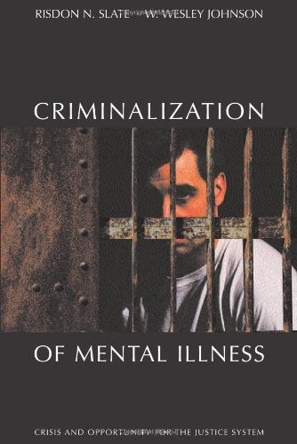 The Criminalization of Mental Illness: Crisis and Opportunity for the Justice System,Used