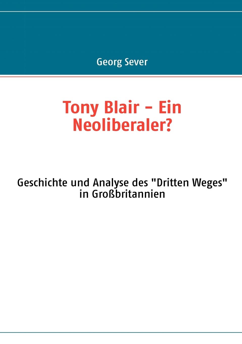 Tony Blair  Ein Neoliberaler?: Geschichte und Analyse des Dritten Weges in Grobritannien (German Edition),Used