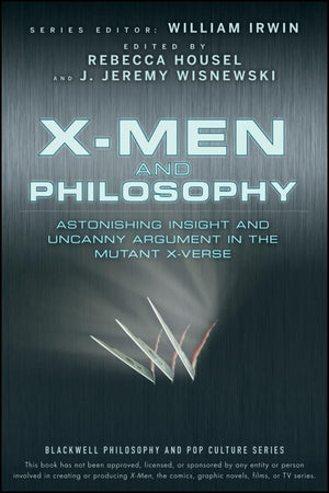 Xmen and Philosophy: Astonishing Insight and Uncanny Argument in the Mutant Xverse,Used