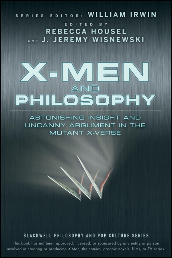 Xmen and Philosophy: Astonishing Insight and Uncanny Argument in the Mutant Xverse,Used