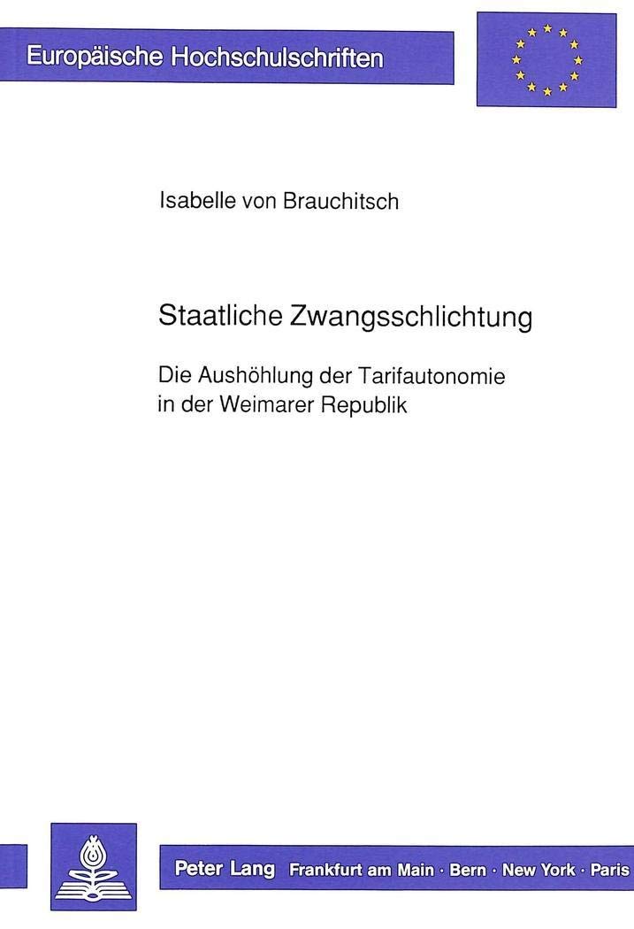 Staatliche Zwangsschlichtung: Die Aushhlung der Tarifautonomie in der Weimarer Republik (Europische Hochschulschriften Recht) (G,Used