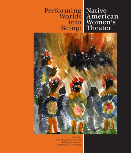 Performing Worlds into Being: Native American Women's Theater,Used