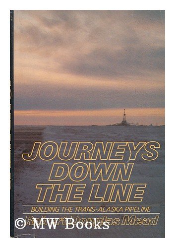 Journeys Down The Line: Building The Transalaska Pipeline,Used