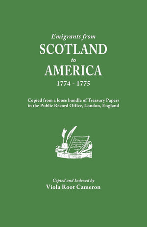 Emigrants From Scotland To America, 17741775. Copied From A Loose Bundle Of Treasury Papers In The Pubilc Record Office, London,New
