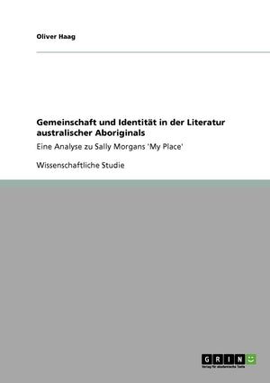 Gemeinschaft und Identitt in der Literatur australischer Aboriginals: Eine Analyse zu Sally Morgans 'My Place' (German Edition),Used