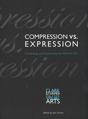 Compression vs. Expression: Containing and Explaining the Worlds Art (Clark Studies in the Visual Arts),Used