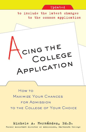 Acing the College Application: How to Maximize Your Chances for Admission to the College of Your Choice,Used