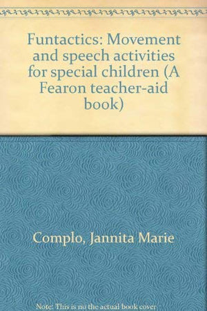 Funtactics: Movement and speech activities for special children (A Fearon teacheraid book),Used