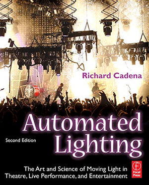 Automated Lighting: The Art and Science of Moving Light in Theatre, Live Performance, and Entertainment,Used