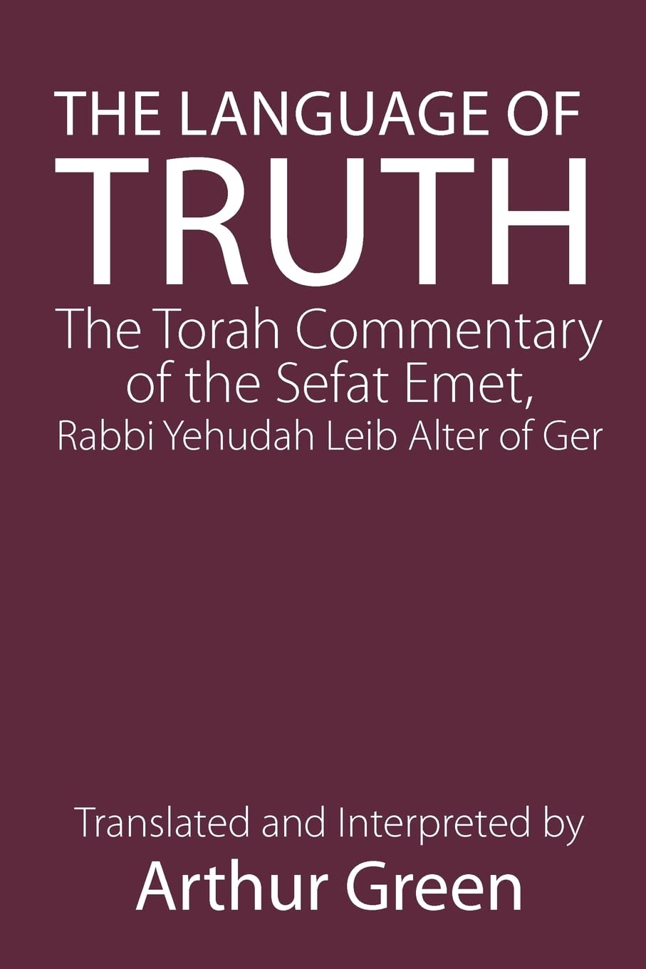 The Language of Truth: The Torah Commentary of the Sefat Emet,Used