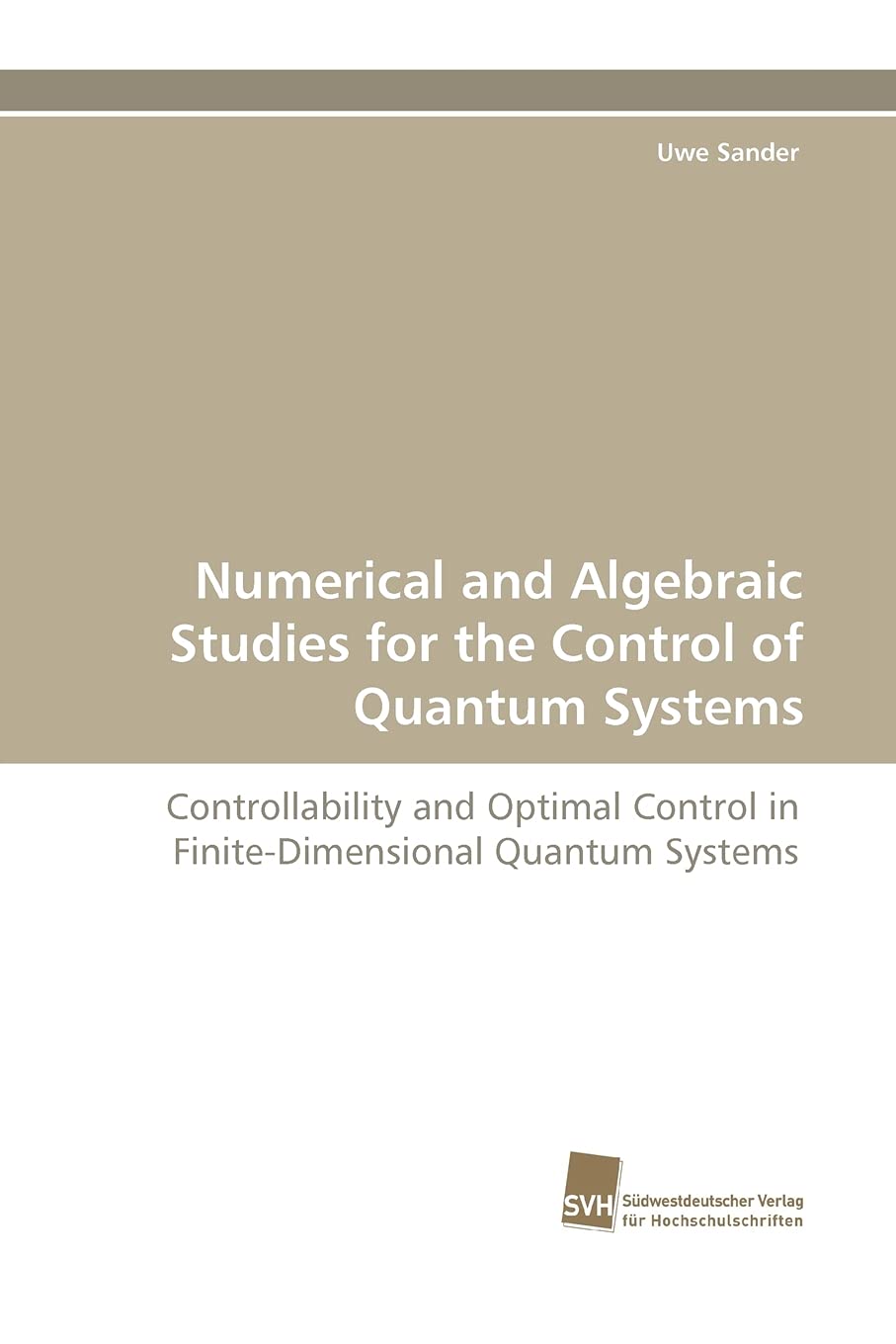 Numerical and Algebraic Studies for the Control of Quantum Systems: Controllability and Optimal Control in FiniteDimensional Qu,Used