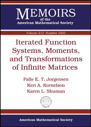 Iterated Function Systems, Moments, and Transformations of Infinite Matrices (Memoirs of the American Mathematical Society, Sept,Used
