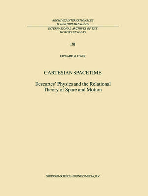 Cartesian Spacetime: Descartes Physics and the Relational Theory of Space and Motion (International Archives of the History of I,Used