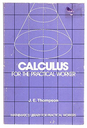 Calculus For The Practical Worker (Mathematics Library For Practical Workers),New