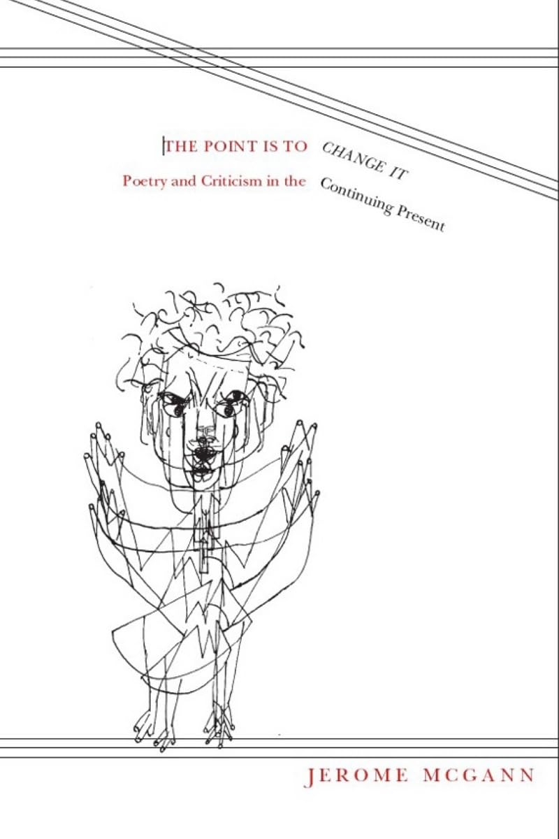 The Point Is To Change It: Poetry And Criticism In The Continuing Present (Modern And Contemporary Poetics),Used