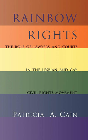 Rainbow Rights: The Role Of Lawyers And Courts In The Lesbian And Gay Civil Rights Movement,New