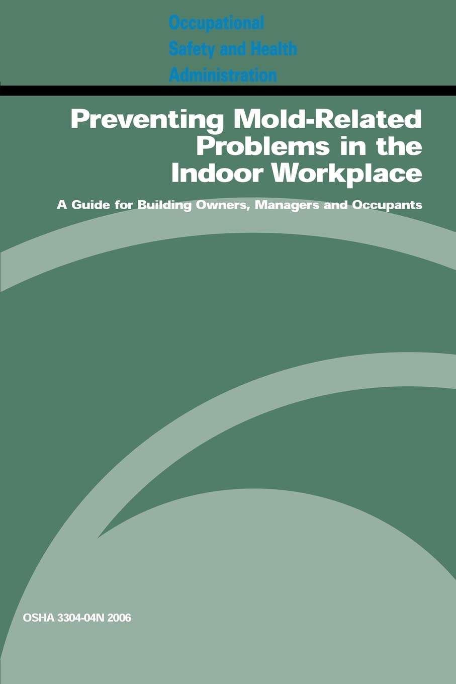 Preventing Moldrelated Problems In The Indoor Workplace: A Guide For Building Owners, Managers And Occupants: Osha 330404N 200,Used