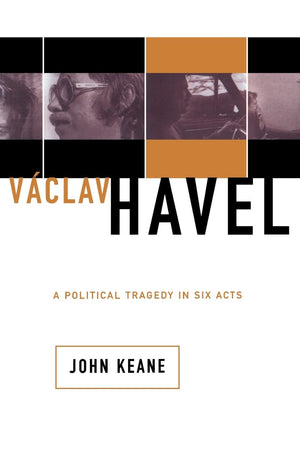 Vaclav Havel: A Political Tragedy In Six Acts,New