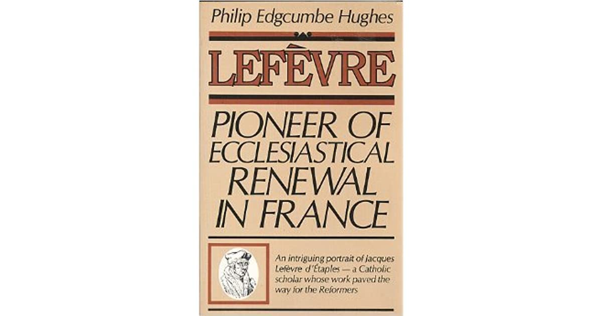 Lefvre: Pioneer of Ecclesiastical Renewal in France,Used