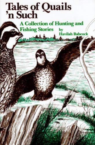 Tales of Quails 'n Such: A Collection of Hunting and Fishing Stories,New