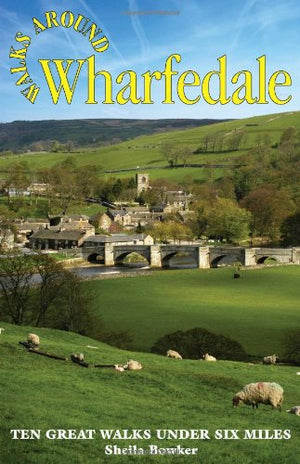 Walks Around Wharfedale: Ten Great Walks Under Six Miles,Used