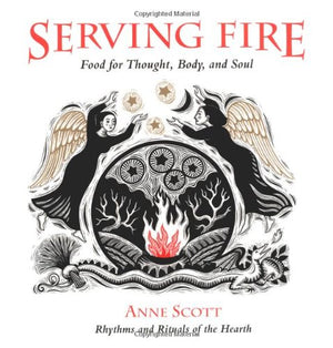 Serving Fire: Food For Thought, Body, And Soul