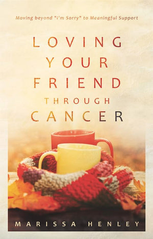 Loving Your Friend through Cancer: Moving beyond 