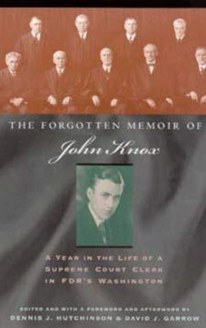 The Forgotten Memoir Of John Knox: A Year In The Life Of A Supreme Court Clerk In Fdr'S Washington,New