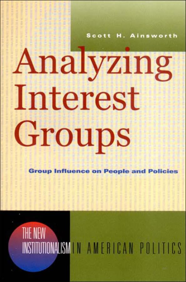 Analyzing Interest Groups: Group Influence on People and Policies (New Institutionalism in American Politics),Used