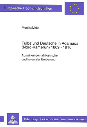 Fulbe und Deutsche in Adamaua (NordKamerun) 18091916: Auswirkungen afrikanischer und kolonialer Eroberung (Europische Hochschu,Used