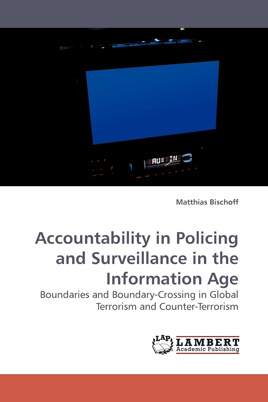 Accountability in Policing and Surveillance in the Information Age: Boundaries and BoundaryCrossing in Global Terrorism and Cou,Used