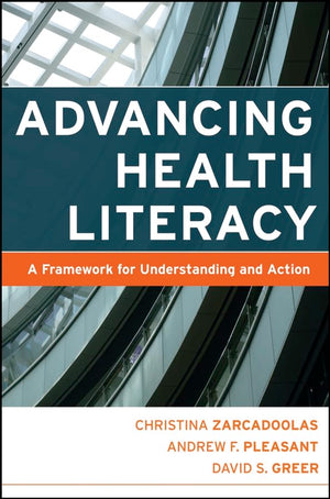 Advancing Health Literacy: A Framework for Understanding and Action (Jossey-Bass Public Health)-New Condition