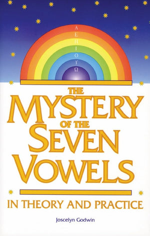 The Mystery of the Seven Vowels: In Theory and Practice,New