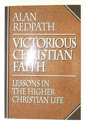 Victorious Christian Faith: Lessons in the Higher Christian Life (Alan Redpath Library),Used