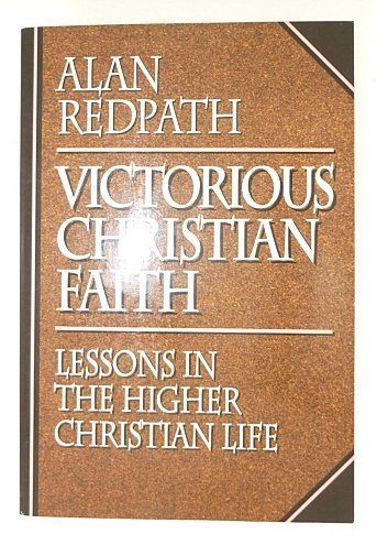 Victorious Christian Faith: Lessons in the Higher Christian Life (Alan Redpath Library),Used